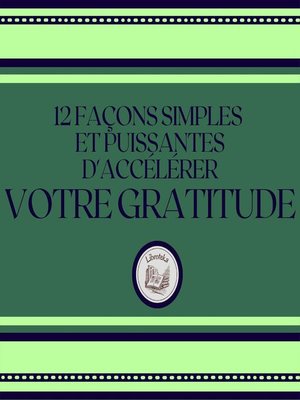 cover image of 12 Façons Simples Et Puissantes D'accélérer Votre Gratitude